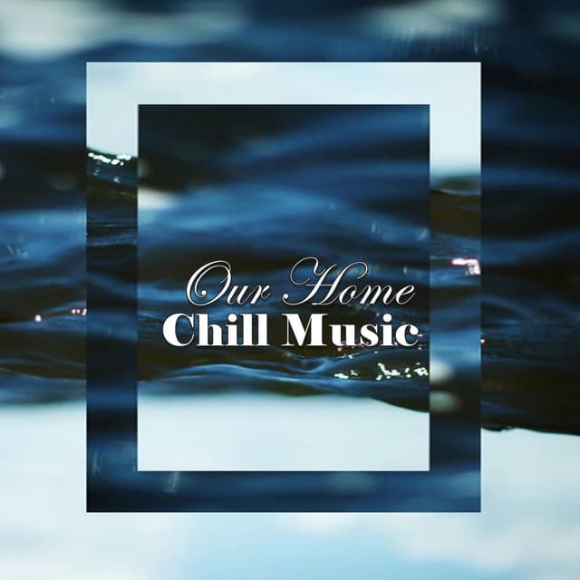 Our Home - Chill Music