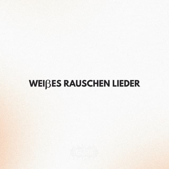 Weißes Rauschen Lieder - Weißes Rauschen