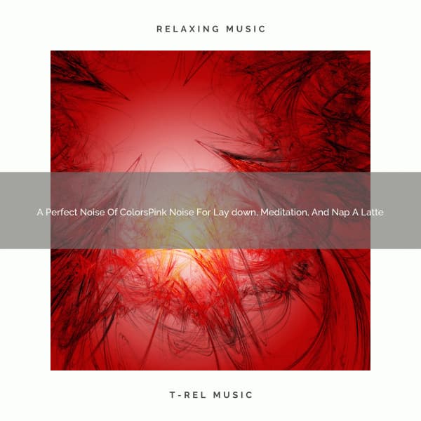 A Perfect Noise Of ColorsPink Noise For Lay down, Meditation, And Nap A Latte - De-stressing White Noise